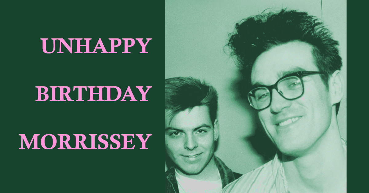You are currently viewing Unhappy birthday Morrissey 03/06/2023