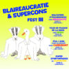 Lire la suite à propos de l’article BLAIREAUCRATIE & SUPERCONS FEST III