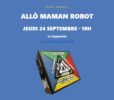 Lire la suite à propos de l’article ALLO MAMAN ROBOT – Jeudi 24 septembre à 19H